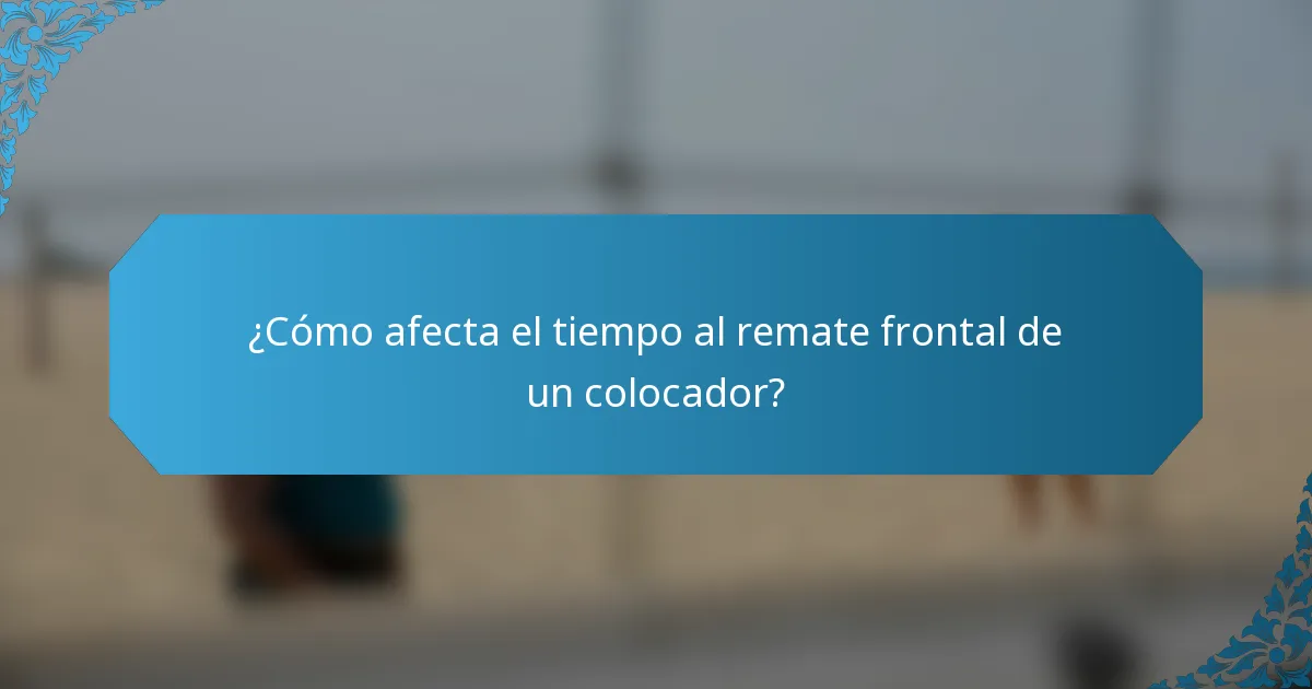 ¿Cómo afecta el tiempo al remate frontal de un colocador?