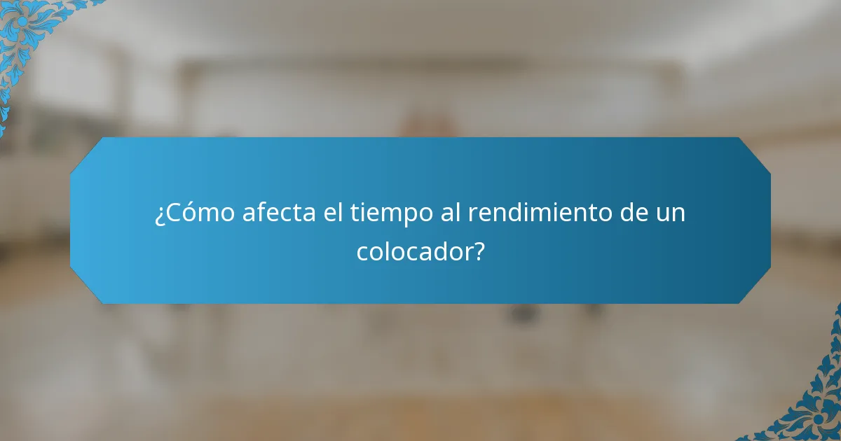 ¿Cómo afecta el tiempo al rendimiento de un colocador?