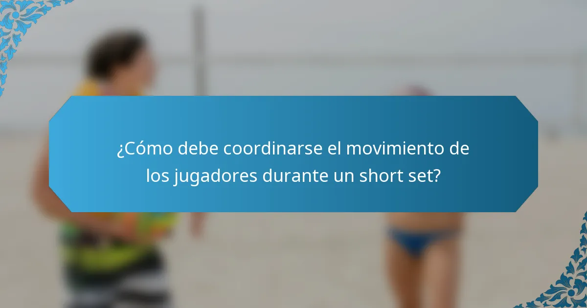 ¿Cómo debe coordinarse el movimiento de los jugadores durante un short set?