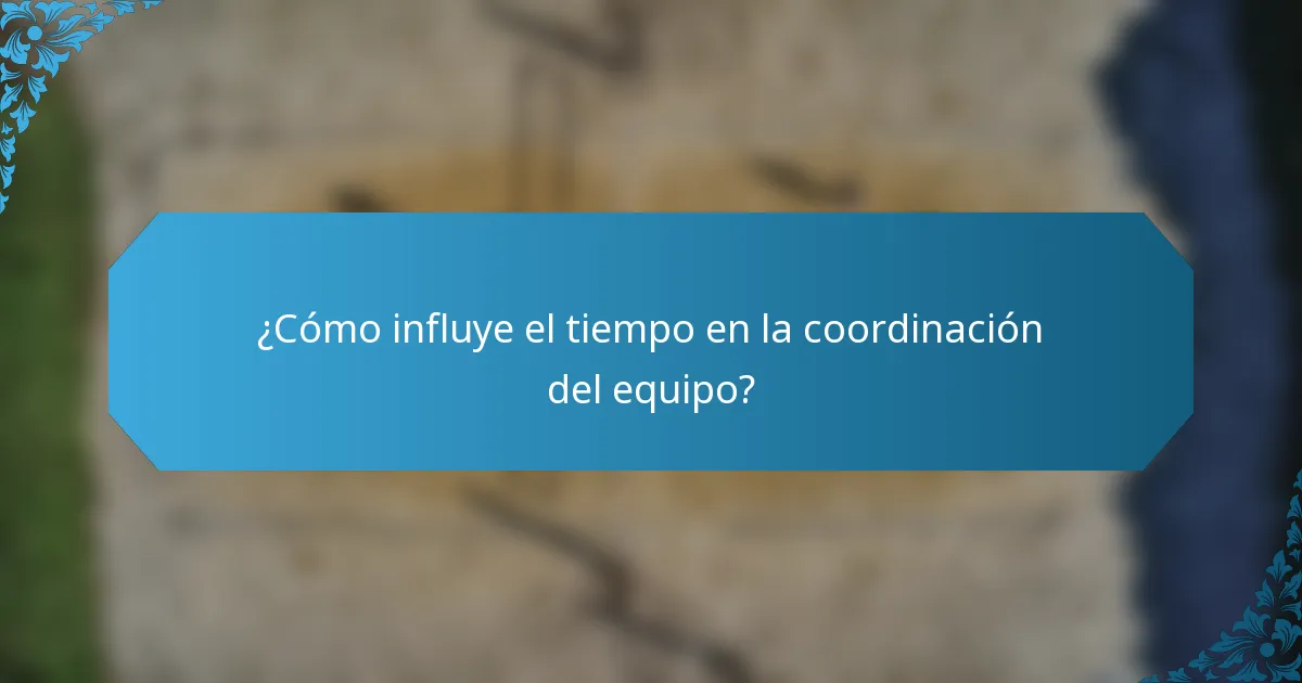 ¿Cómo influye el tiempo en la coordinación del equipo?