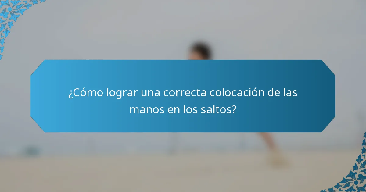 ¿Cómo lograr una correcta colocación de las manos en los saltos?