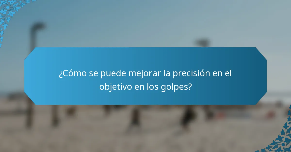 ¿Cómo se puede mejorar la precisión en el objetivo en los golpes?