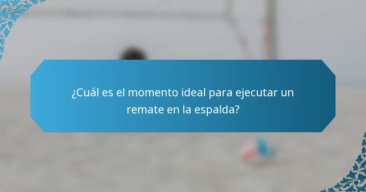 ¿Cuál es el momento ideal para ejecutar un remate en la espalda?