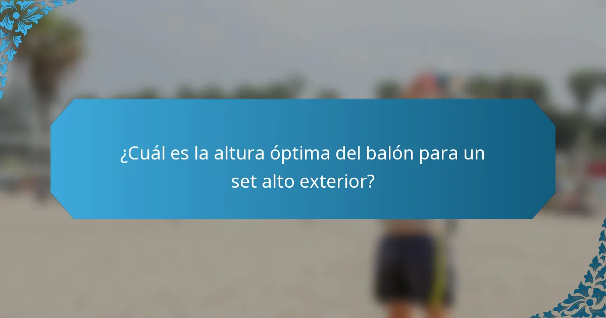 ¿Cuál es la altura óptima del balón para un set alto exterior?