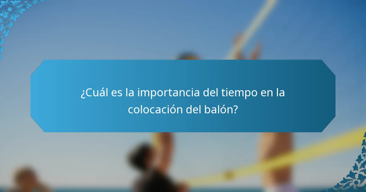¿Cuál es la importancia del tiempo en la colocación del balón?