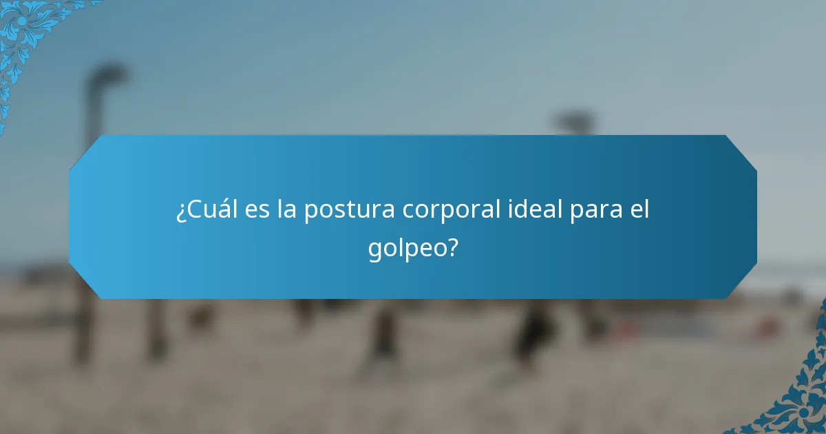 ¿Cuál es la postura corporal ideal para el golpeo?