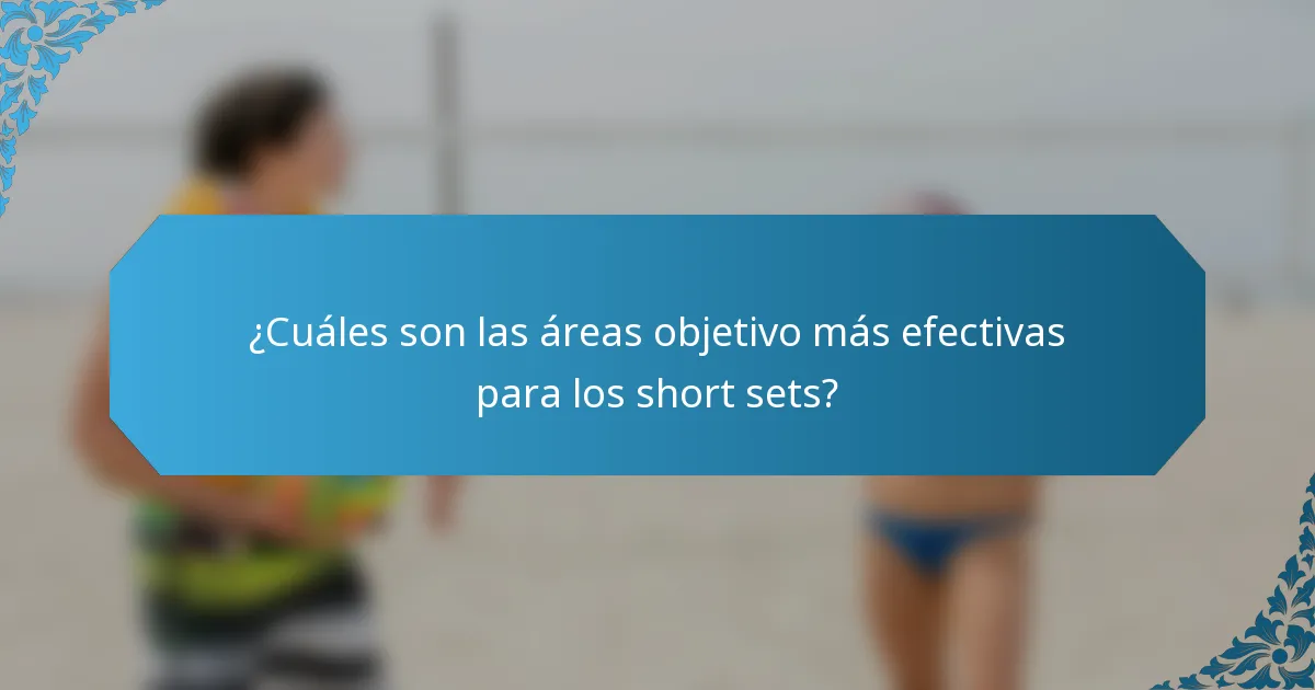 ¿Cuáles son las áreas objetivo más efectivas para los short sets?