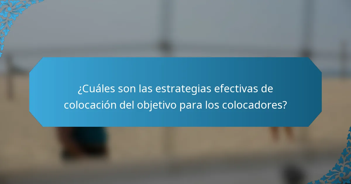 ¿Cuáles son las estrategias efectivas de colocación del objetivo para los colocadores?