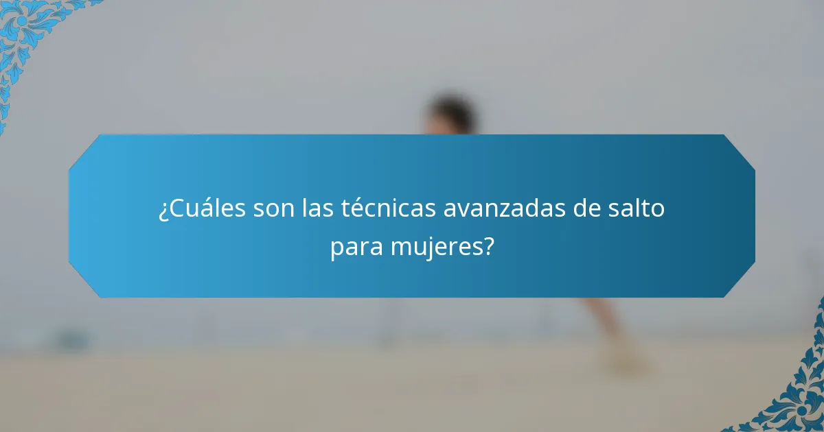 ¿Cuáles son las técnicas avanzadas de salto para mujeres?