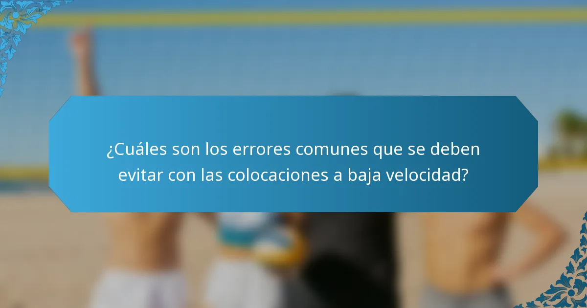 ¿Cuáles son los errores comunes que se deben evitar con las colocaciones a baja velocidad?