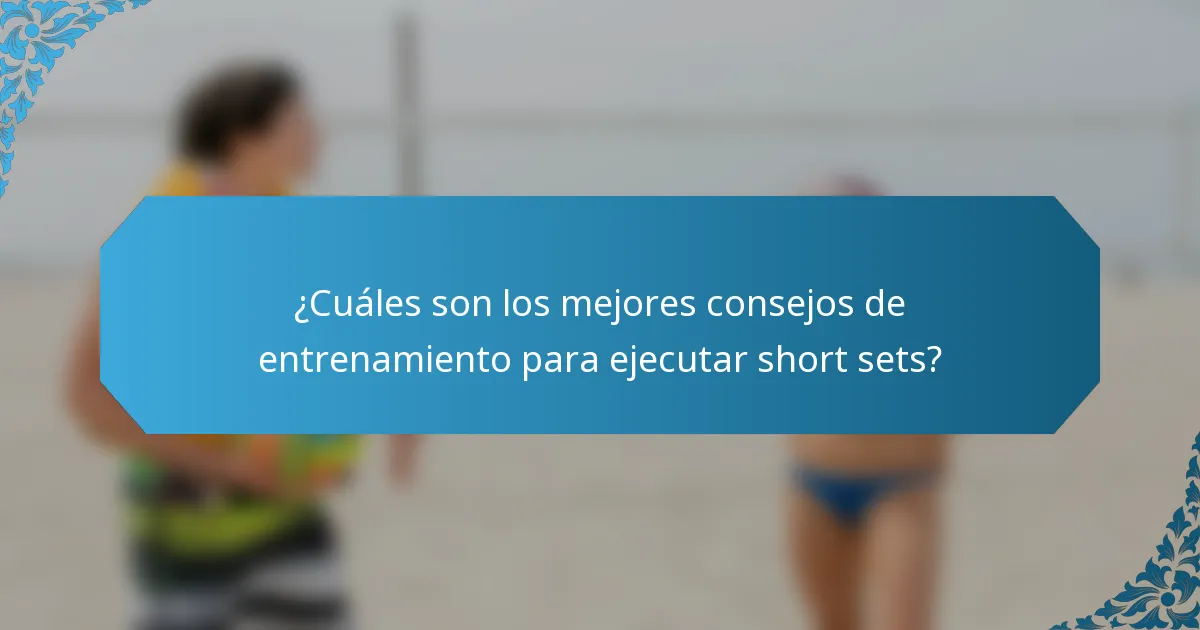 ¿Cuáles son los mejores consejos de entrenamiento para ejecutar short sets?