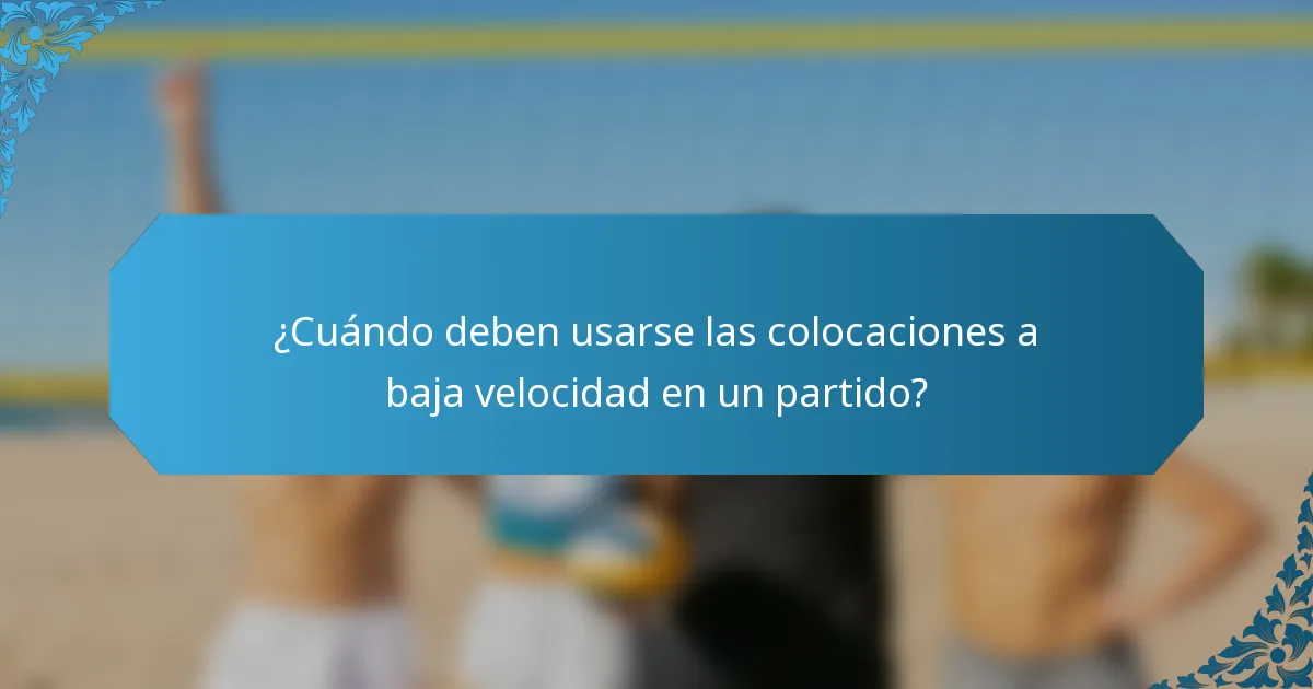 ¿Cuándo deben usarse las colocaciones a baja velocidad en un partido?