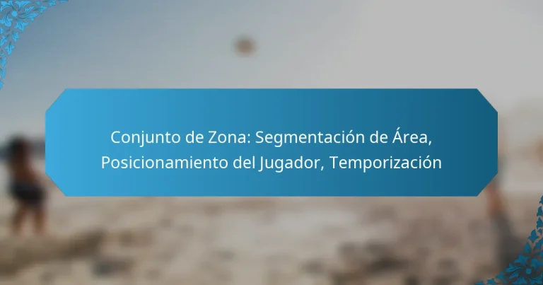 Conjunto de Zona: Segmentación de Área, Posicionamiento del Jugador, Temporización