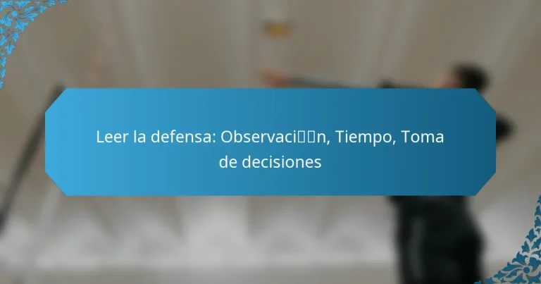 Leer la defensa: Observación, Tiempo, Toma de decisiones