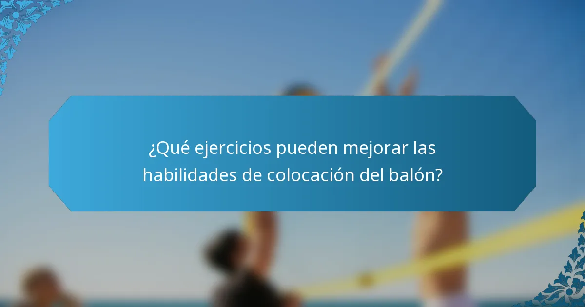 ¿Qué ejercicios pueden mejorar las habilidades de colocación del balón?