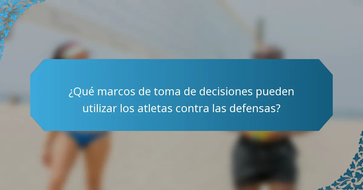 ¿Qué marcos de toma de decisiones pueden utilizar los atletas contra las defensas?