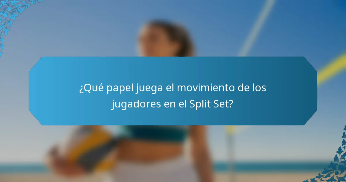 ¿Qué papel juega el movimiento de los jugadores en el Split Set?