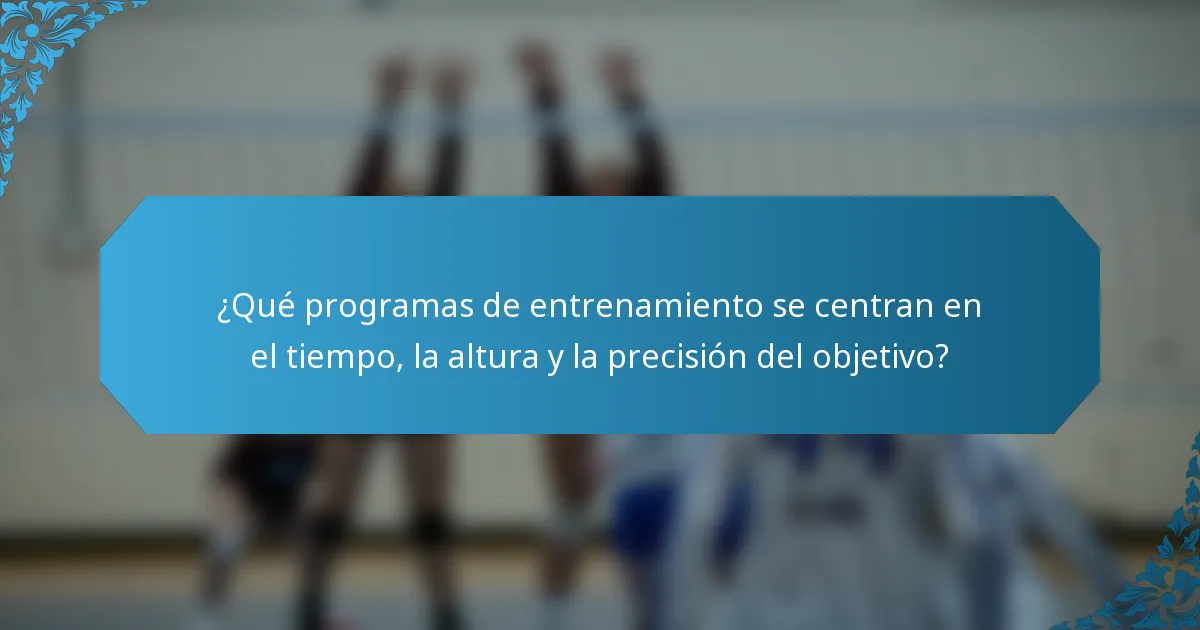 ¿Qué programas de entrenamiento se centran en el tiempo, la altura y la precisión del objetivo?