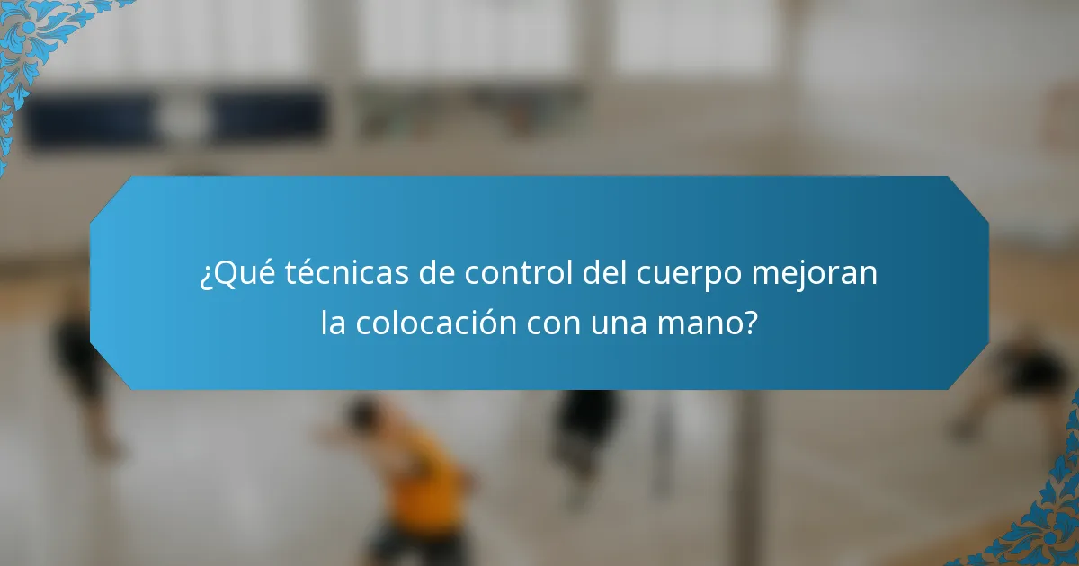 ¿Qué técnicas de control del cuerpo mejoran la colocación con una mano?